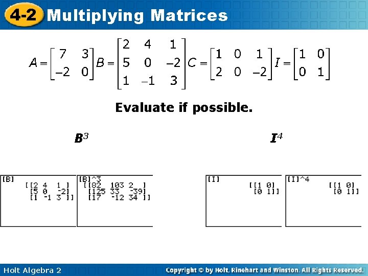 4 -2 Multiplying Matrices Evaluate if possible. B 3 Holt Algebra 2 I 4