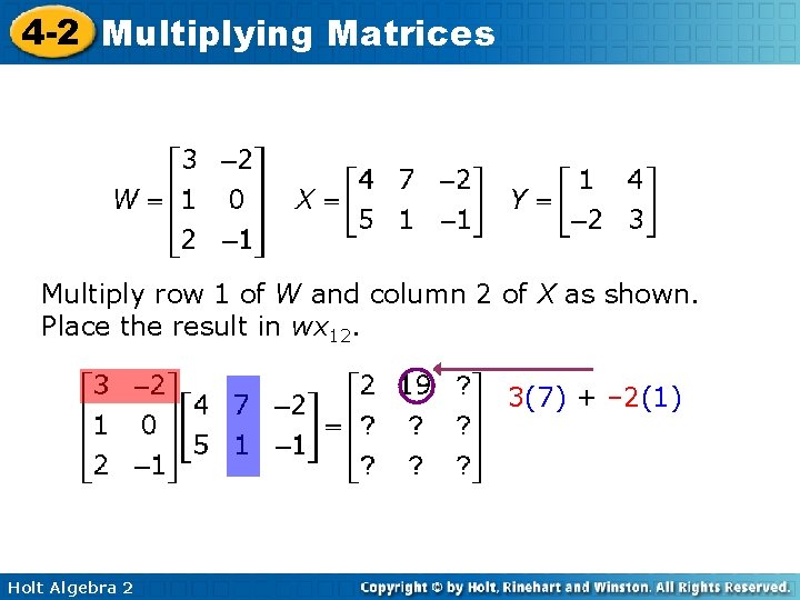 4 -2 Multiplying Matrices Multiply row 1 of W and column 2 of X