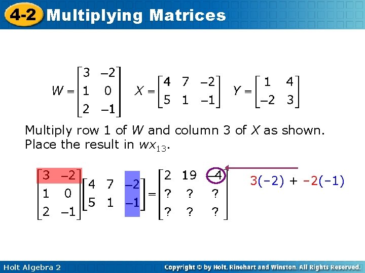 4 -2 Multiplying Matrices Multiply row 1 of W and column 3 of X