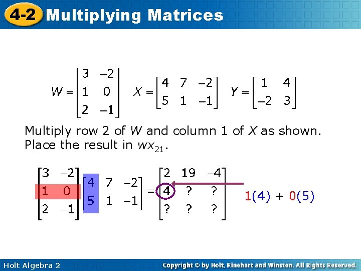 4 -2 Multiplying Matrices Multiply row 2 of W and column 1 of X