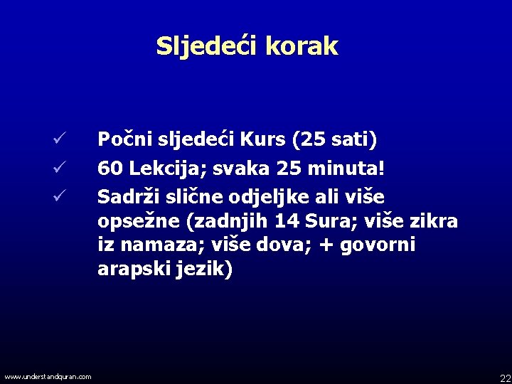 Sljedeći korak ü ü ü www. understandquran. com Počni sljedeći Kurs (25 sati) 60