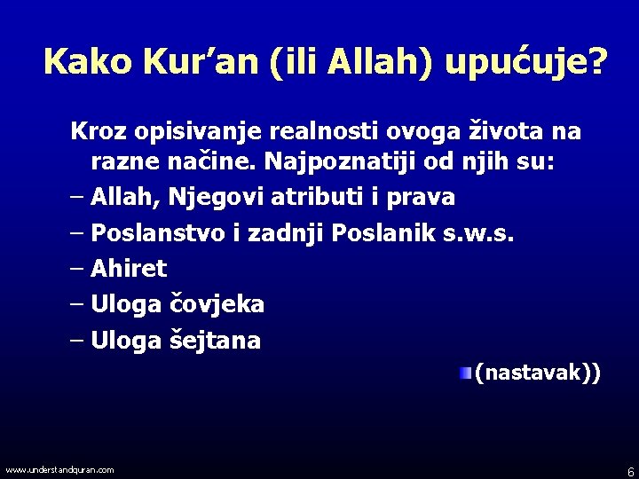 Kako Kur’an (ili Allah) upućuje? Kroz opisivanje realnosti ovoga života na razne načine. Najpoznatiji