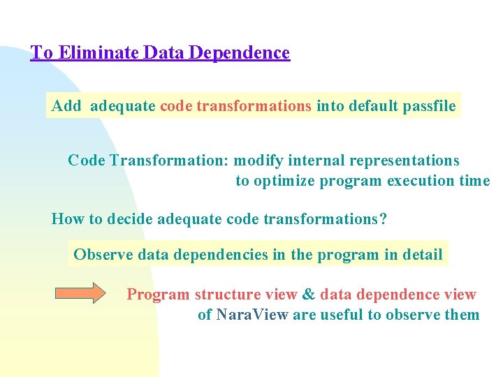 To Eliminate Data Dependence Add adequate code transformations into default passfile Code Transformation: modify