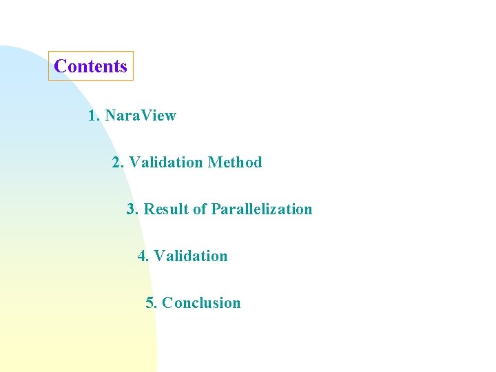 Contents 1. Nara. View 2. Validation Method 3. Result of Parallelization 4. Validation 5.