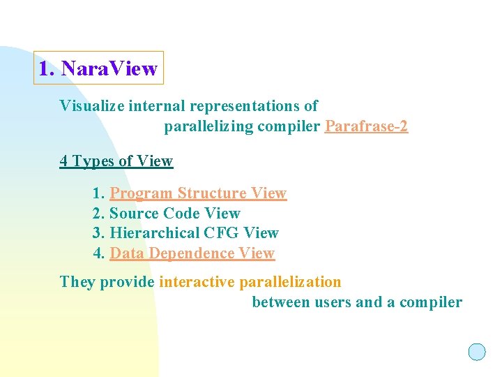 1. Nara. View Visualize internal representations of parallelizing compiler Parafrase-2 4 Types of View