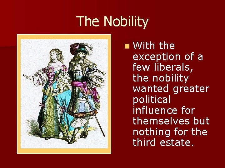 The Nobility n With the exception of a few liberals, the nobility wanted greater