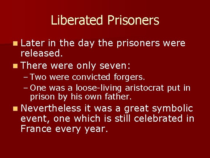 Liberated Prisoners n Later in the day the prisoners were released. n There were