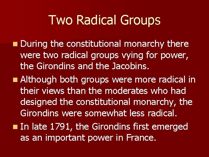 Two Radical Groups n During the constitutional monarchy there were two radical groups vying