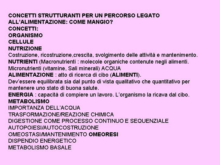 CONCETTI STRUTTURANTI PER UN PERCORSO LEGATO ALL’ALIMENTAZIONE: COME MANGIO? CONCETTI: ORGANISMO CELLULE NUTRIZIONE Costruzione,