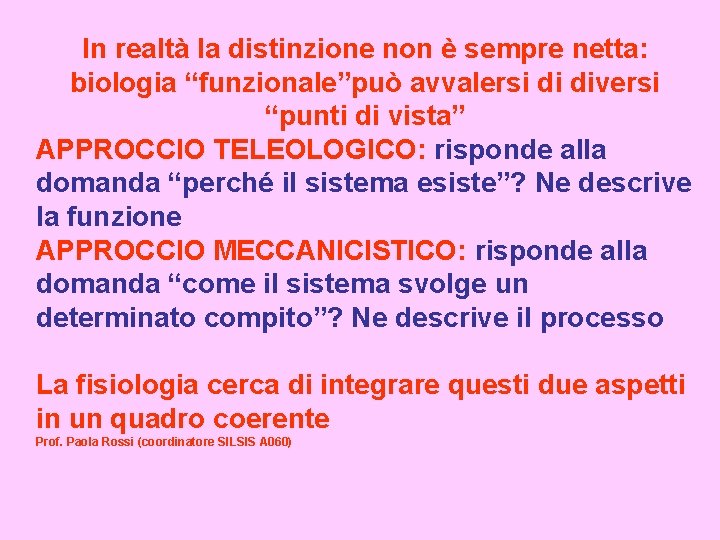 In realtà la distinzione non è sempre netta: biologia “funzionale”può avvalersi di diversi “punti