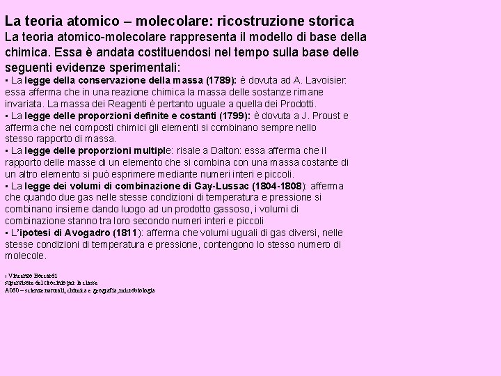 La teoria atomico – molecolare: ricostruzione storica La teoria atomico-molecolare rappresenta il modello di