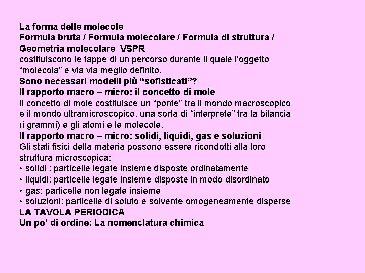 La forma delle molecole Formula bruta / Formula molecolare / Formula di struttura /