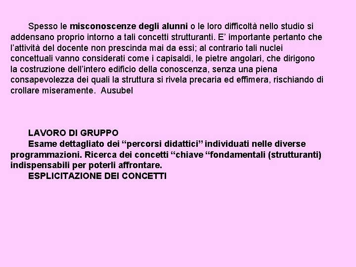 Spesso le misconoscenze degli alunni o le loro difficoltà nello studio si addensano proprio