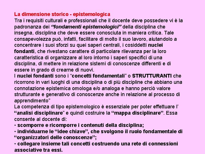 La dimensione storico - epistemologica Tra i requisiti culturali e professionali che il docente