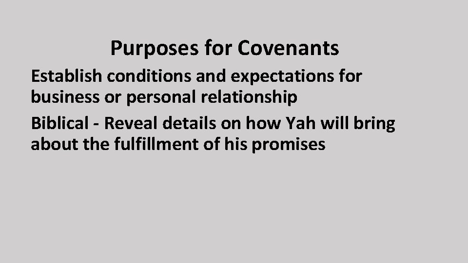 Purposes for Covenants Establish conditions and expectations for business or personal relationship Biblical -