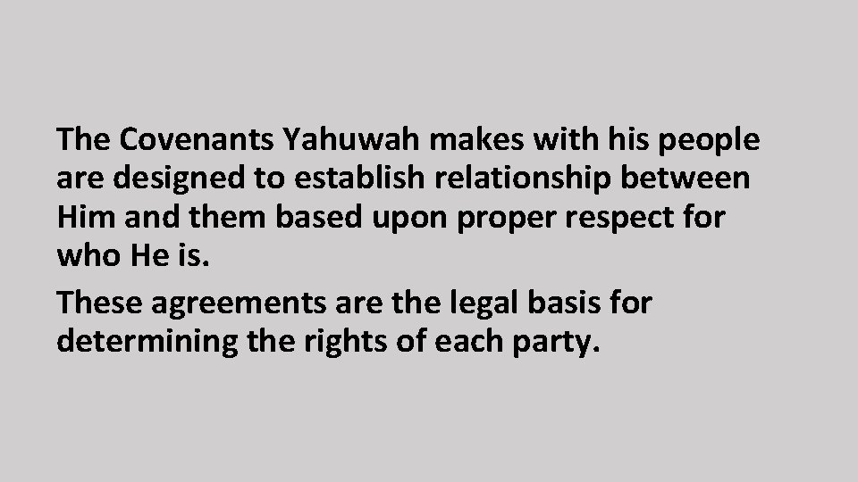 The Covenants Yahuwah makes with his people are designed to establish relationship between Him
