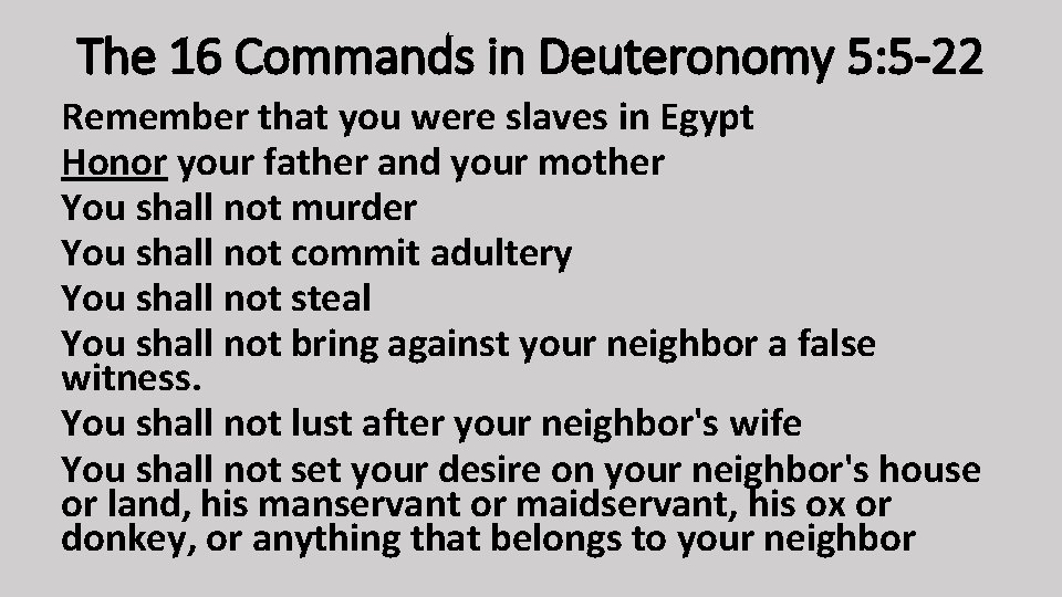 The 16 Commands in Deuteronomy 5: 5 -22 Remember that you were slaves in
