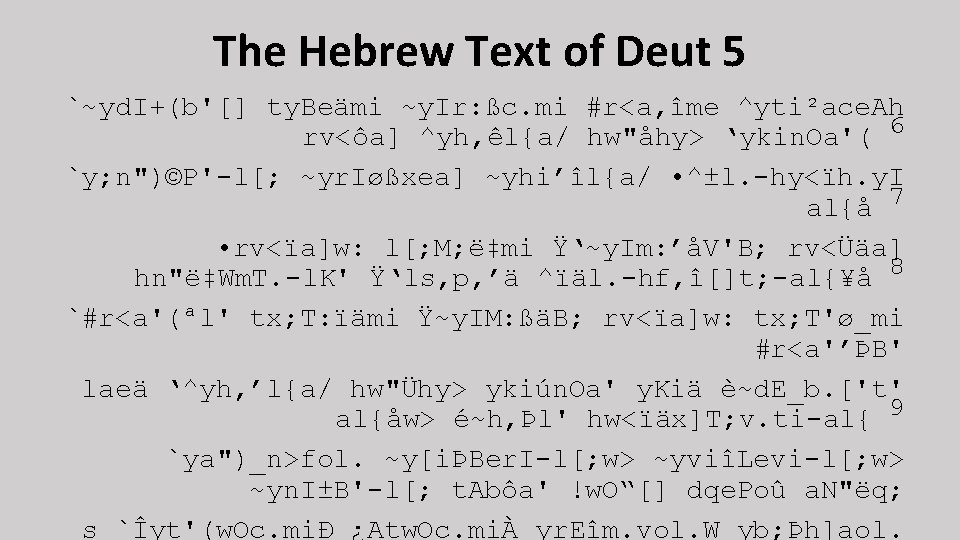 The Hebrew Text of Deut 5 `~yd. I+(b'[] ty. Beämi ~y. Ir: ßc. mi