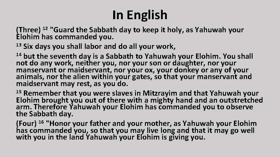 In English (Three) 12 "Guard the Sabbath day to keep it holy, as Yahuwah
