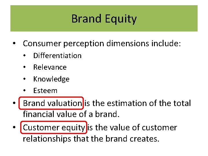 Brand Equity • Consumer perception dimensions include: • • Differentiation Relevance Knowledge Esteem •