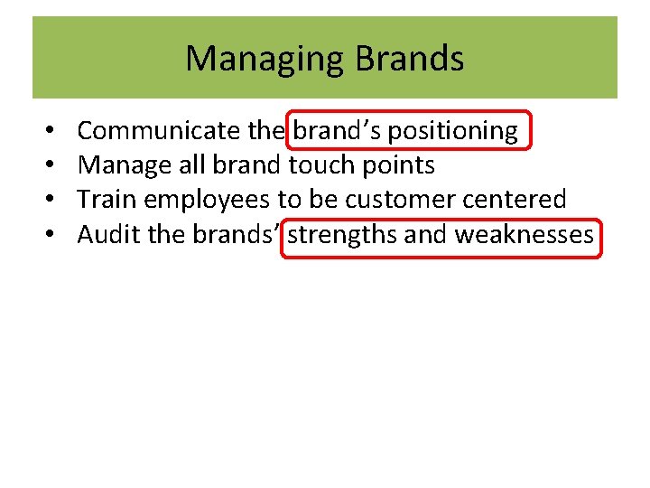 Managing Brands • • Communicate the brand’s positioning Manage all brand touch points Train