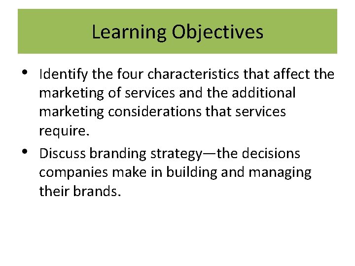 Learning Objectives • • Identify the four characteristics that affect the marketing of services