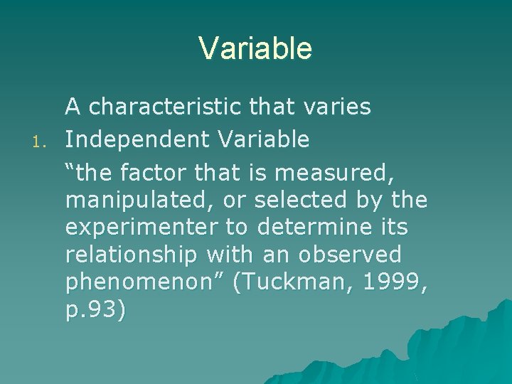 Variable 1. A characteristic that varies Independent Variable “the factor that is measured, manipulated, Variable 1. A characteristic that varies Independent Variable “the factor that is measured, manipulated,