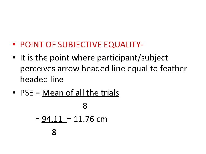  • POINT OF SUBJECTIVE EQUALITY • It is the point where participant/subject perceives