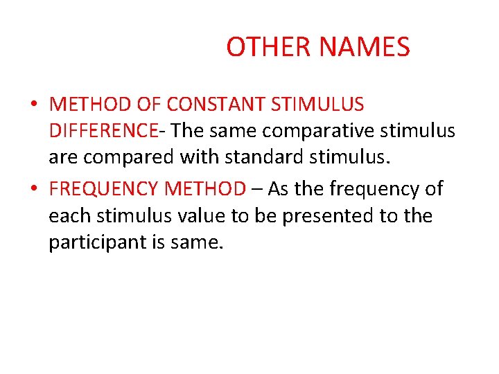 OTHER NAMES • METHOD OF CONSTANT STIMULUS DIFFERENCE- The same comparative stimulus are compared