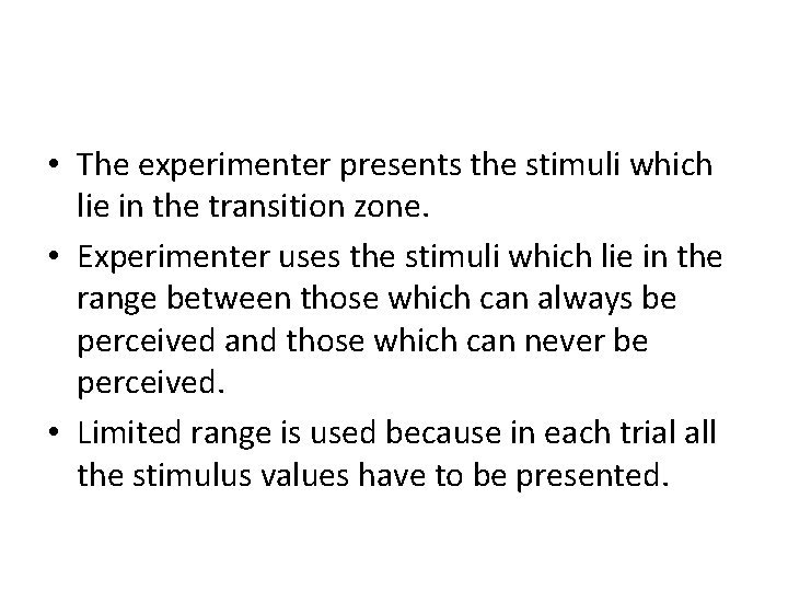  • The experimenter presents the stimuli which lie in the transition zone. •