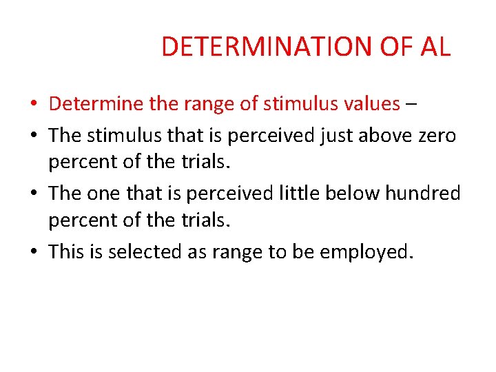 DETERMINATION OF AL • Determine the range of stimulus values – • The stimulus