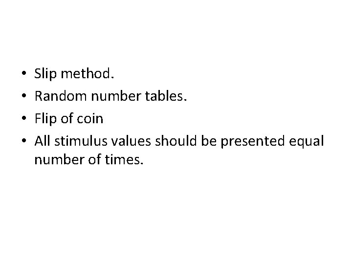 • • Slip method. Random number tables. Flip of coin All stimulus values