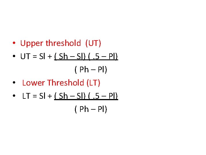  • Upper threshold (UT) • UT = Sl + ( Sh – Sl)