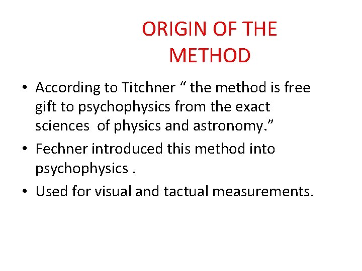 ORIGIN OF THE METHOD • According to Titchner “ the method is free gift