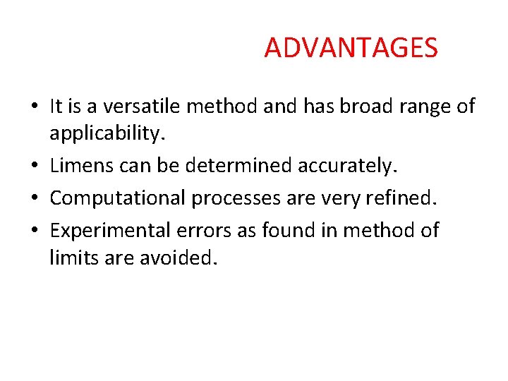 ADVANTAGES • It is a versatile method and has broad range of applicability. •