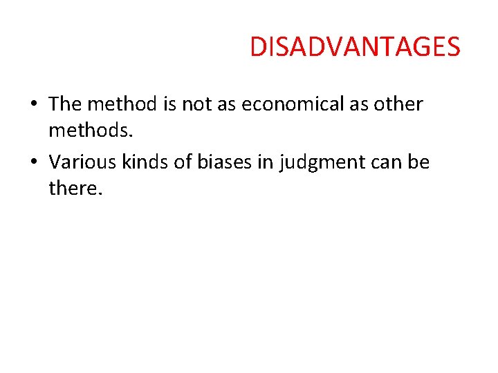 DISADVANTAGES • The method is not as economical as other methods. • Various kinds