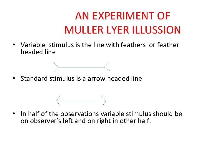 AN EXPERIMENT OF MULLER LYER ILLUSSION • Variable stimulus is the line with feathers