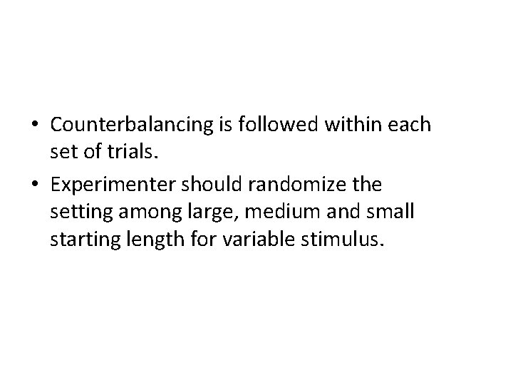  • Counterbalancing is followed within each set of trials. • Experimenter should randomize
