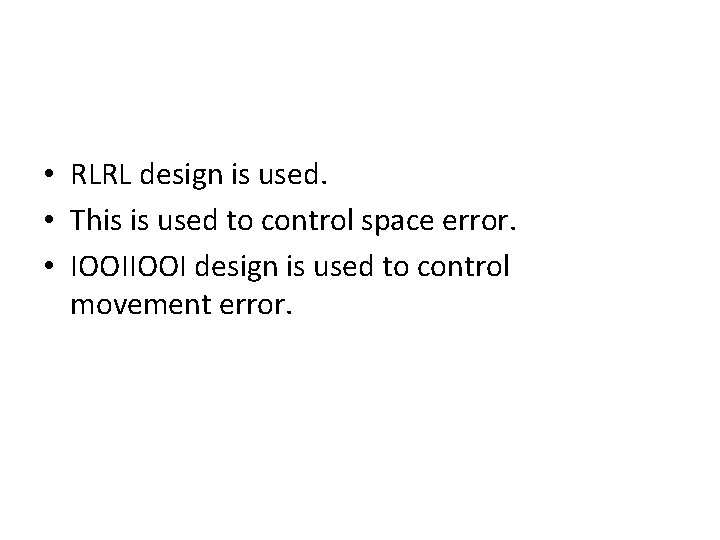 • RLRL design is used. • This is used to control space error.