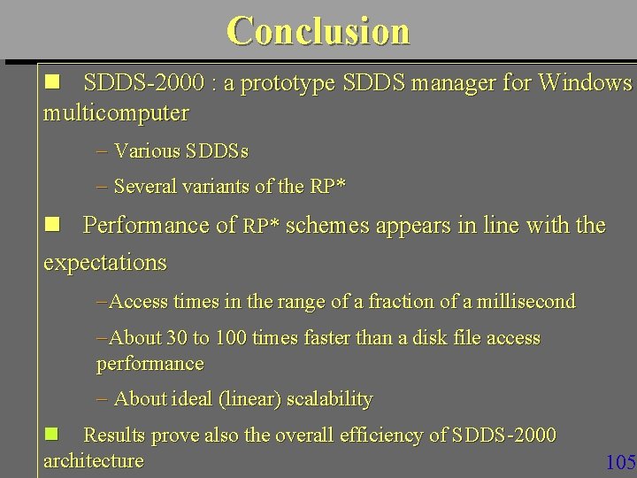 Conclusion n SDDS-2000 : a prototype SDDS manager for Windows multicomputer Various SDDSs Several