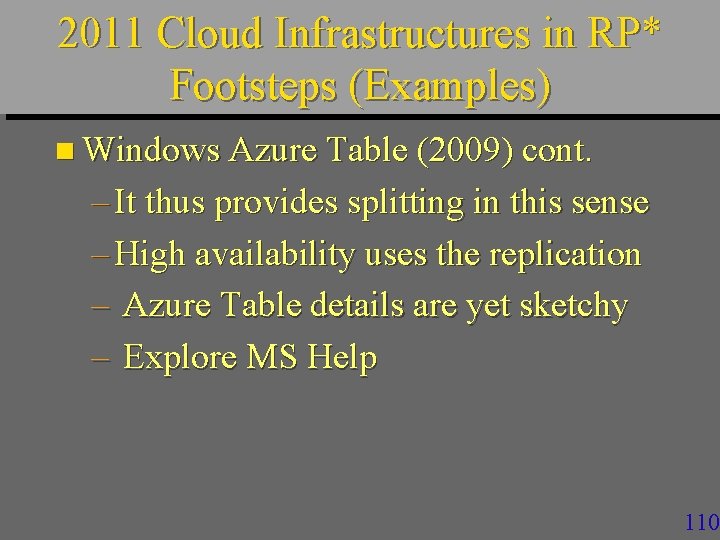 2011 Cloud Infrastructures in RP* Footsteps (Examples) n Windows Azure Table (2009) cont. –