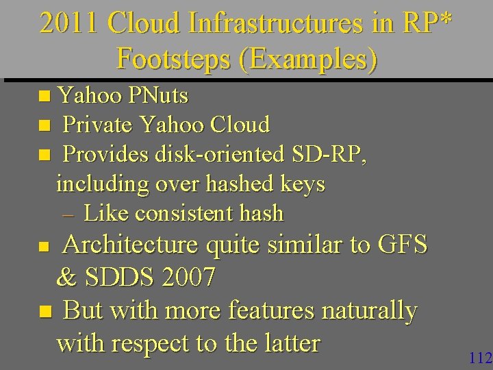 2011 Cloud Infrastructures in RP* Footsteps (Examples) n Yahoo PNuts Private Yahoo Cloud n