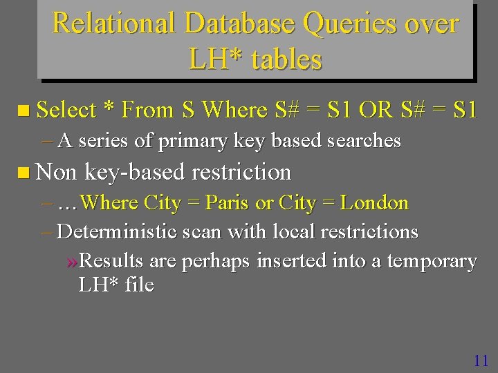 Relational Database Queries over LH* tables n Select * From S Where S# =