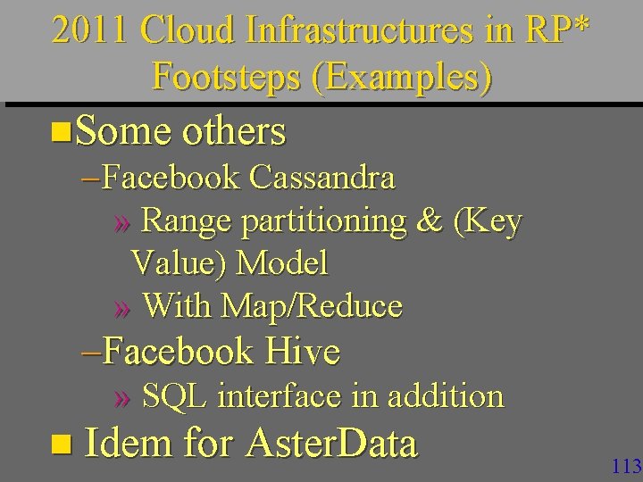2011 Cloud Infrastructures in RP* Footsteps (Examples) n. Some others – Facebook Cassandra »