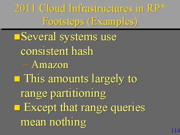 2011 Cloud Infrastructures in RP* Footsteps (Examples) n. Several systems use consistent hash –