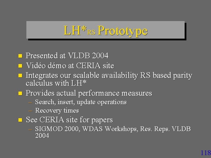 LH*RS Prototype n n Presented at VLDB 2004 Vidéo démo at CERIA site Integrates