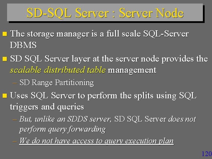 SD-SQL Server : Server Node The storage manager is a full scale SQL-Server DBMS