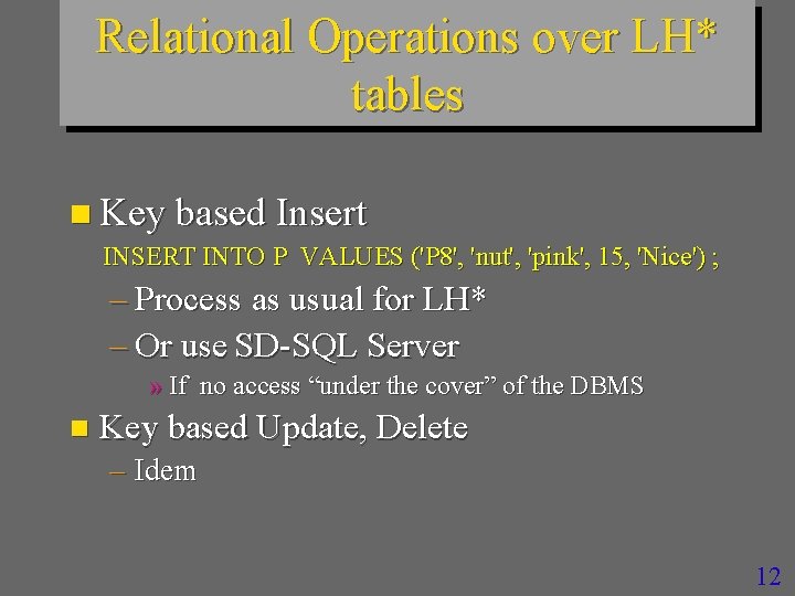 Relational Operations over LH* tables n Key based Insert INSERT INTO P VALUES ('P