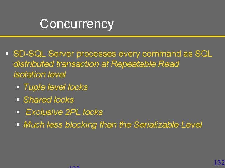 Concurrency § SD-SQL Server processes every command as SQL distributed transaction at Repeatable Read