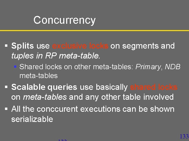 Concurrency § Splits use exclusive locks on segments and tuples in RP meta-table. §